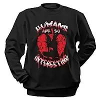   -  "Humans are so interesting"