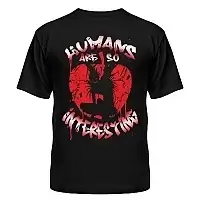   -  "Humans are so interesting"
