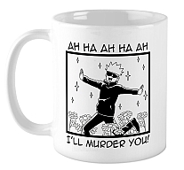   - I'll murder you!